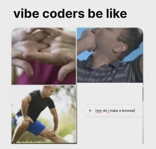 Meme: 'vibe coders be like' with sweating hands and 'how do I make a browser' search bar.